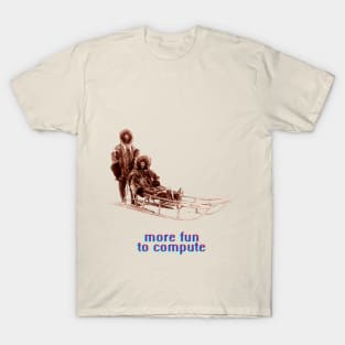 - more fun to compute - T-Shirt